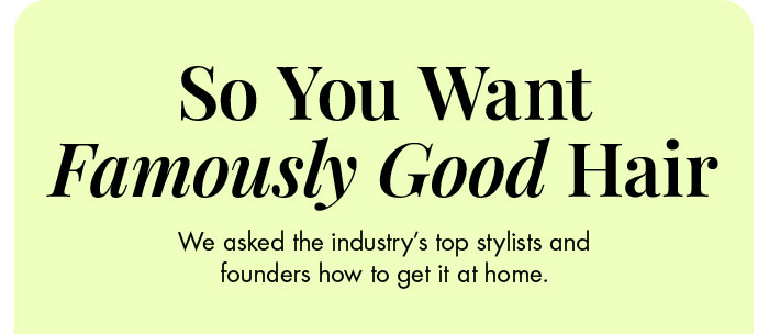 Famously Good Hair