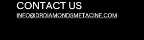 Contact Us: info@drdiamondsmetacine.com