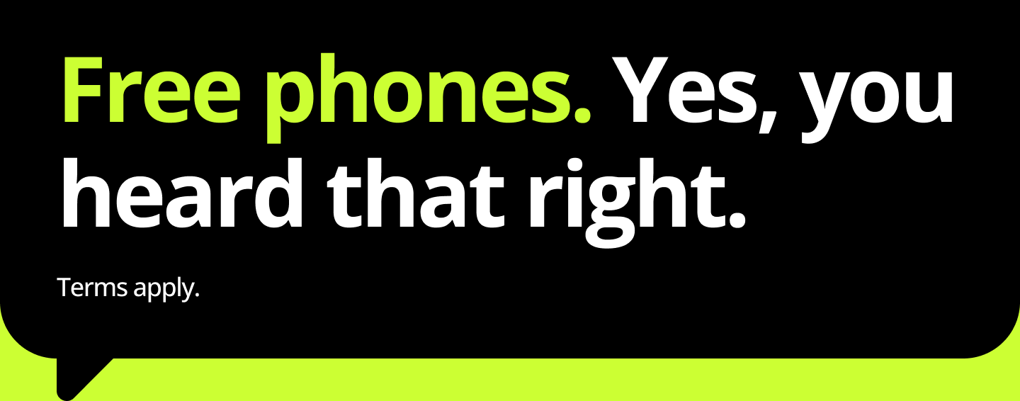 Free phones. Yes, you heard that right. Terms apply.