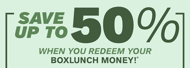 Save Up To 50 Percent Off When You Redeem Your BoxLunch Money!