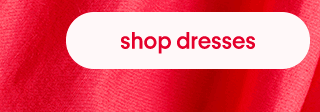Shop dresses. 