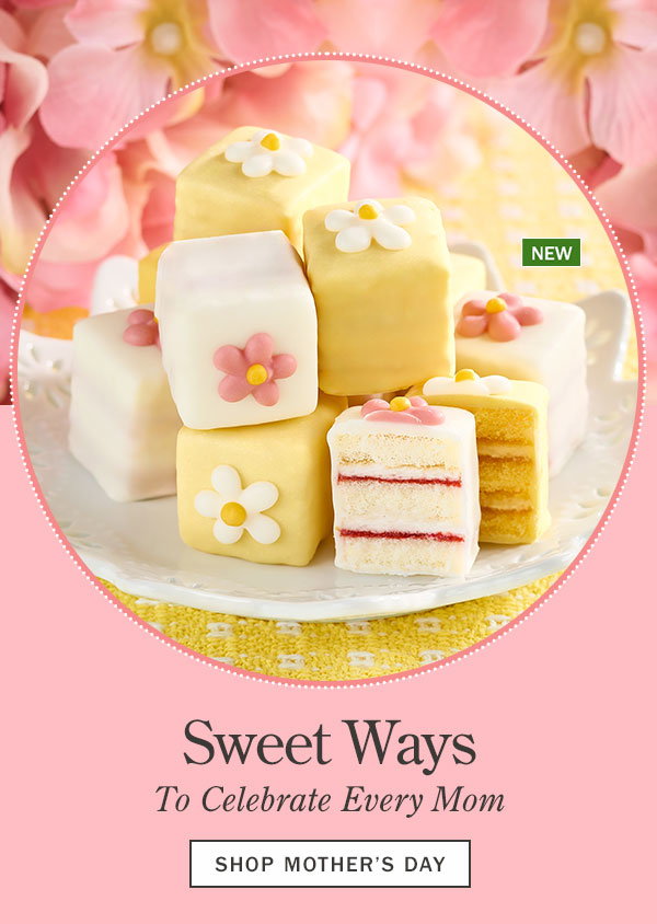 Sweet Ways to Celebrate Every Mom. Shop Mother's Day. New: Pretty Daisies Petit Fours, 12 Mini Layer Cakes