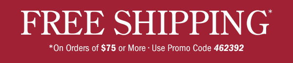 Free Shipping on Orders Of $75 or More | Use Promo Code 462392