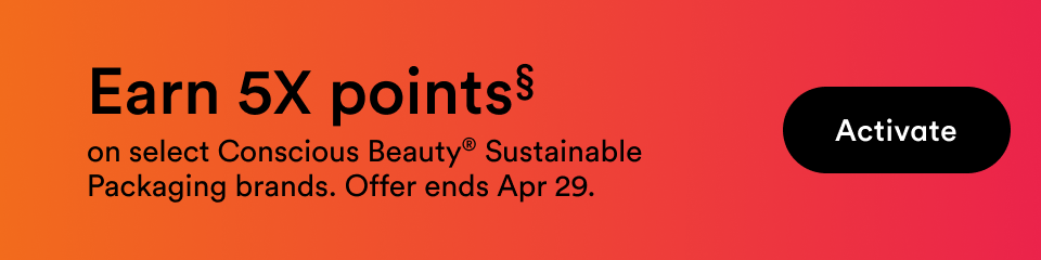 Earn 5X points on select conscious beauty purchases through April 29