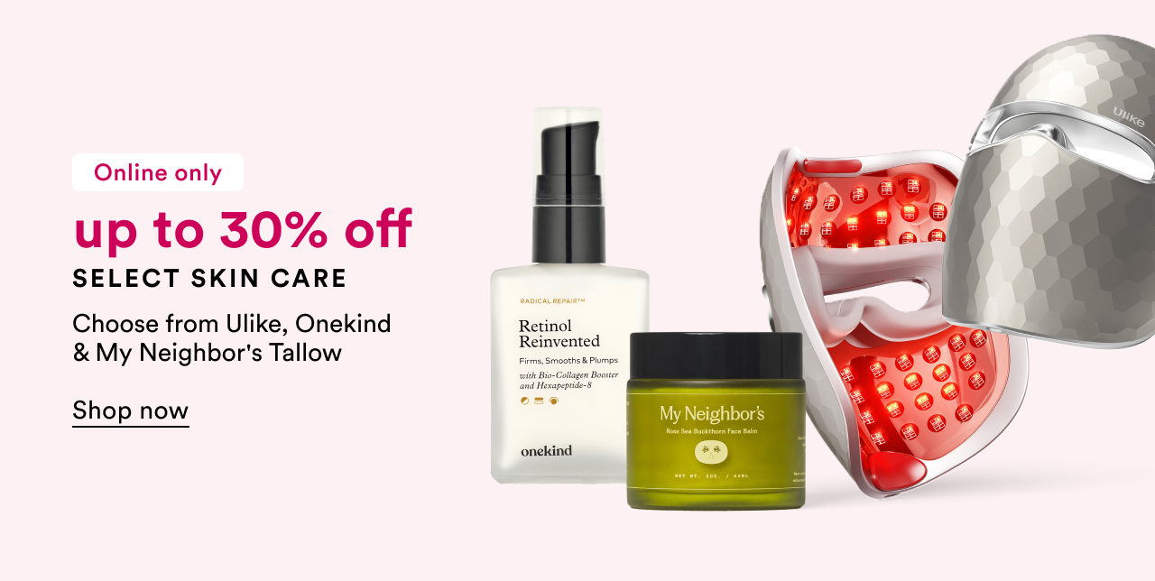 Online only | up to 30% off Select Skin Care | Choose from Ulike, Onekind & My Neighbor's Tallow | Shop now