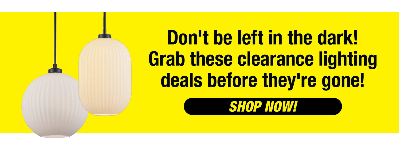 Don't be left in the dark! Grab these clearance lighting deals before they're gone! - Shop Now!