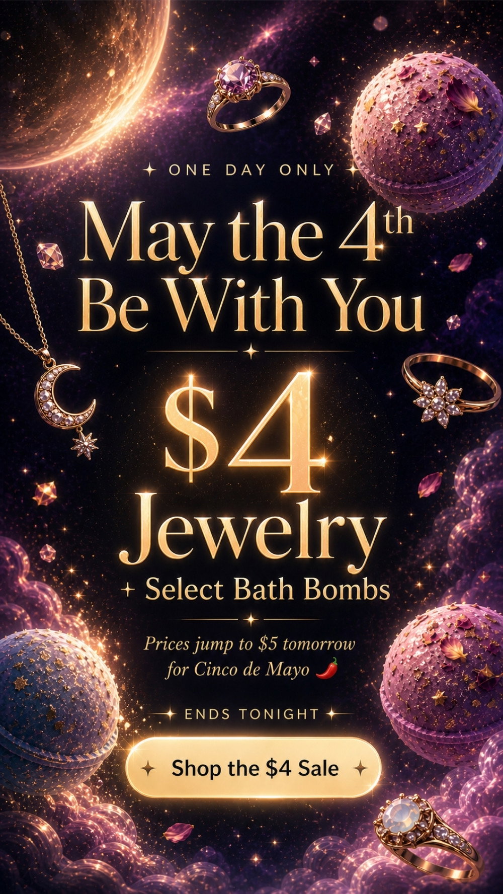 May the 4th be with you: $4 Jewelry + Select Bath Bombs. Prices rise to $5 Tomorrow. Ends Tonight. Tap to Grab your $4 Finds Now