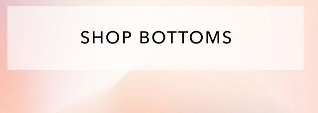 SHOP BOTTOMS