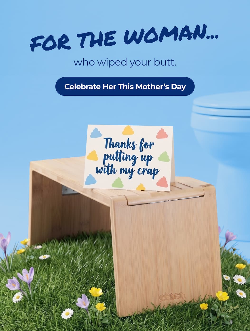 For the woman who wiped your butt.