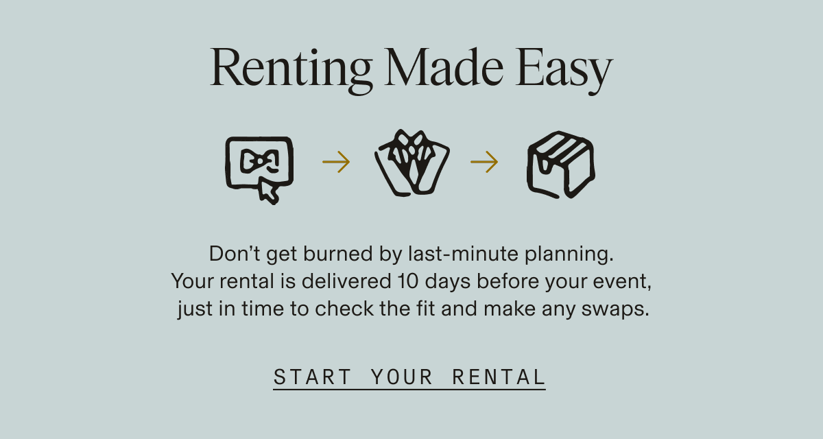 Informational banner on a light sage green background with three illustrated icons — an online ordering icon, a folded garment icon, and a shipping box icon — connected by gold arrows. Text reads: "Renting Made Easy. Don't get burned by last-minute planning. Your rental is delivered 10 days before your event, just in time to check the fit and make any swaps. START YOUR RENTAL"