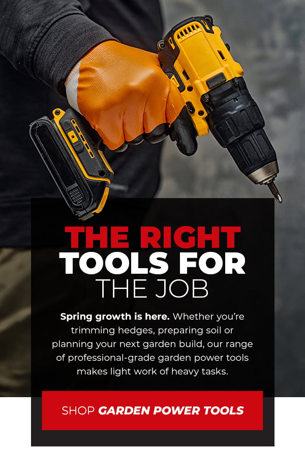 The Right Tools for The Job - Garden Power Tools