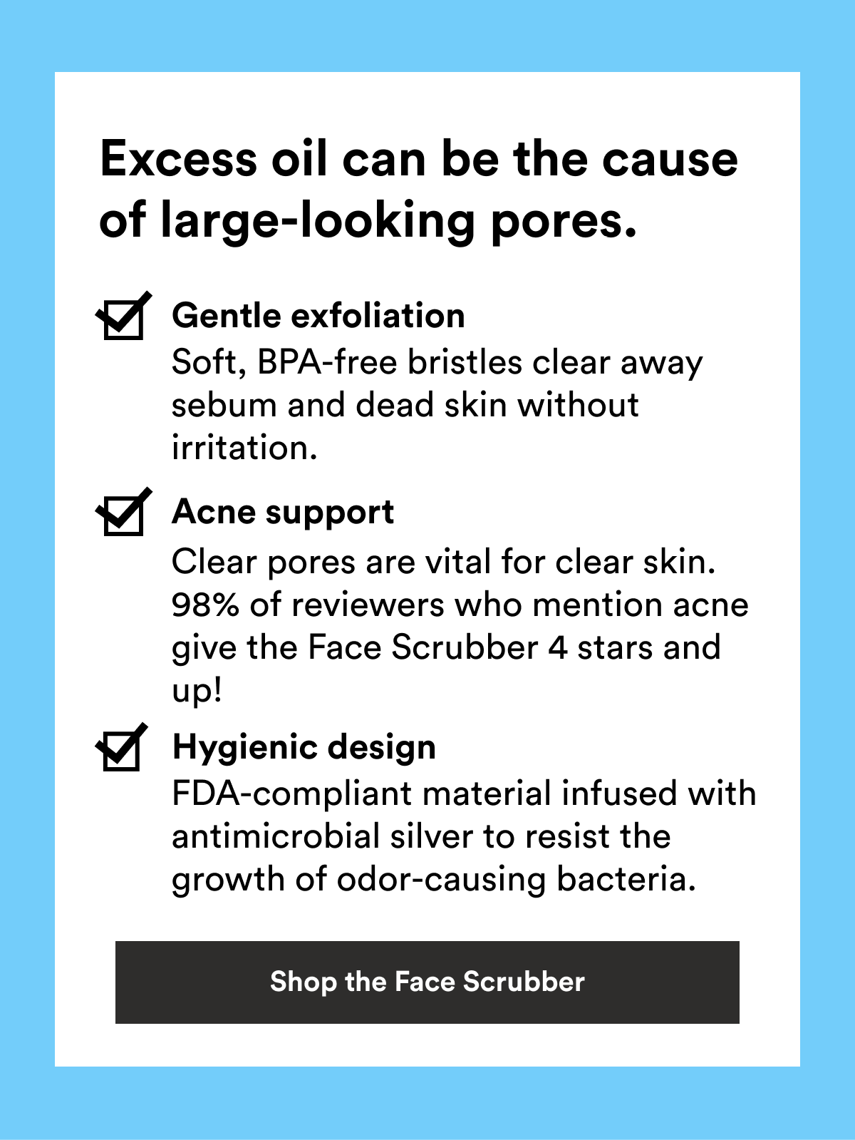 Text describing how the Face Scrubber may help with excess oil and large pores through gentle exfoliation, clearing pores, and the antimicrobial material.