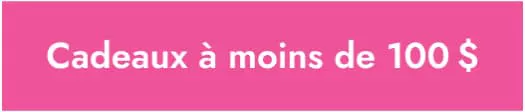 Cadeaux à moins de 100 $