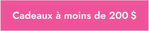 Cadeaux à moins de 200 $