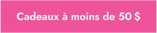 Cadeaux à moins de 50 $