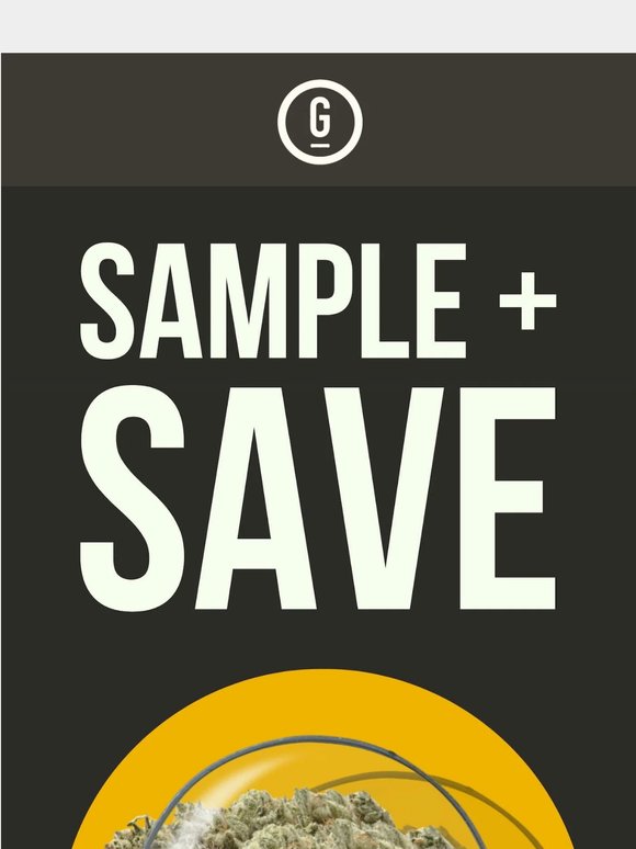 🥦🥦🥦🥦🤏 SAMPLE + SAVE: 25% Off New Flower Strains