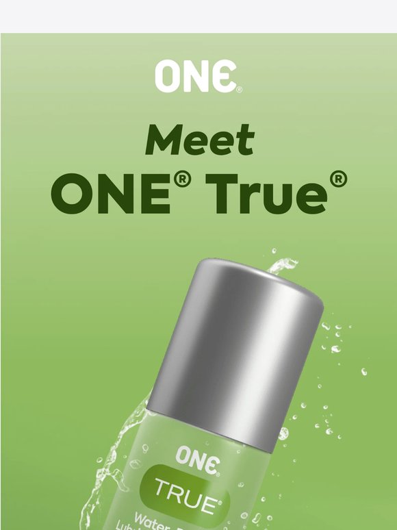 Introducing ONE® True®