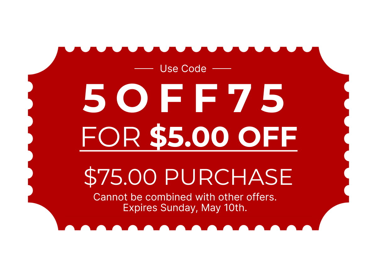 $5.00 off $75.00 purchase.  Cannot be combined with other offers expires Sunday, May 10th