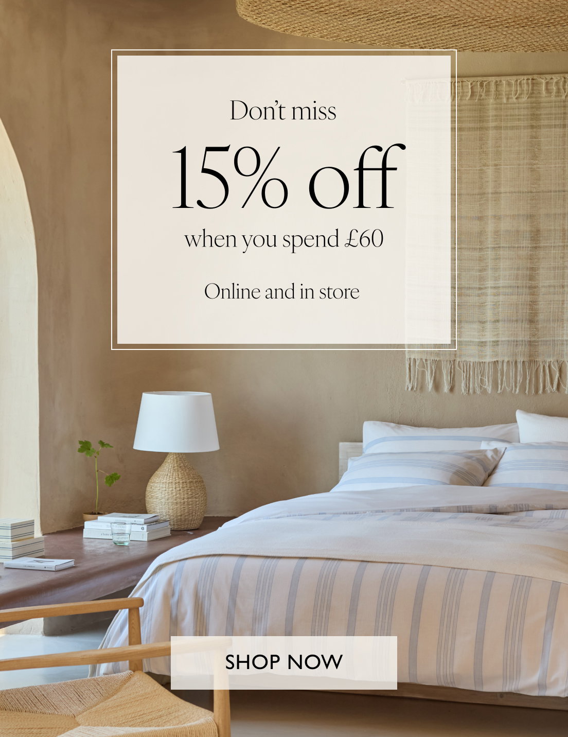 Don’t miss 15% off when you spend £60 Online and in store