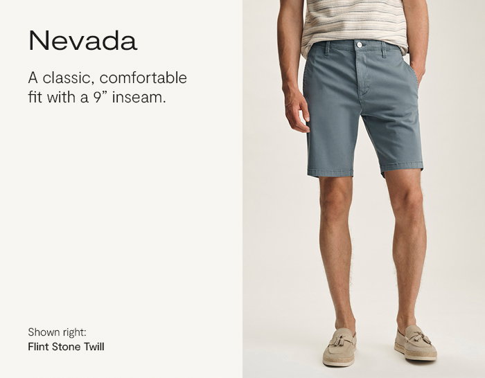 Nevada: Classic, comfortable fit with a 9in inseam.