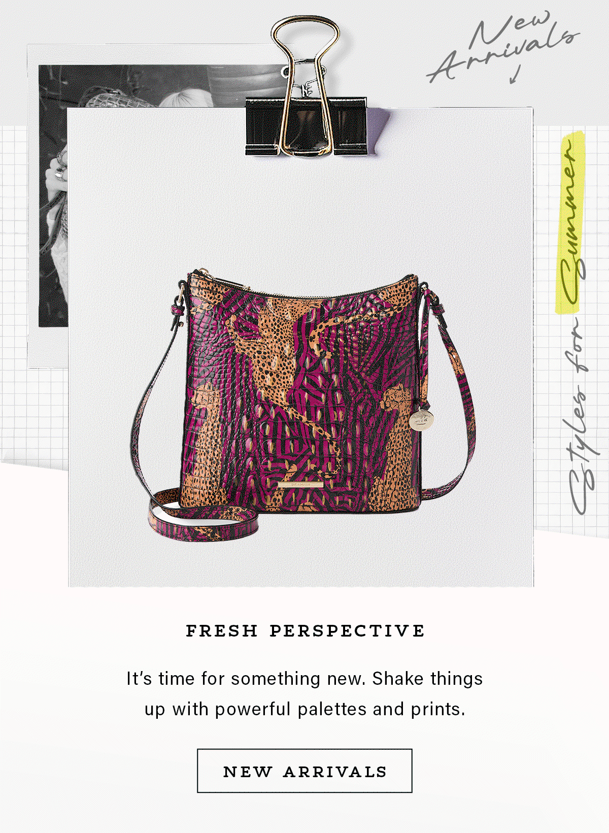 New Arrivals FRESH PERSPECTIVE It's time for something new. Shake things up with powerful palettes and prints. NEW ARRIVALS