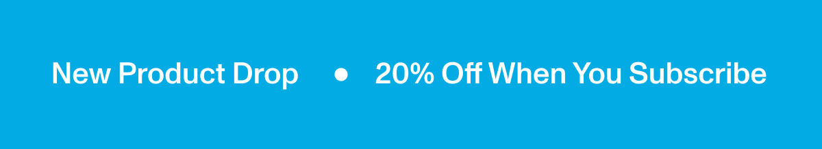20% Off When You Subscribe