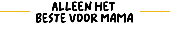 Alleen het beste voor mama