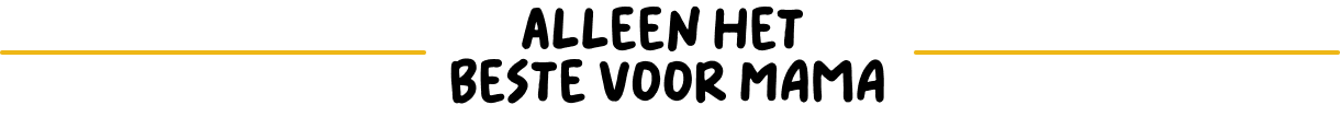 Alleen het beste voor mama