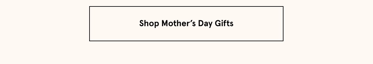 Order a gift for Mom by midnight tonight  with standard shipping to ensure it arrives in time for Mother’s Day. 