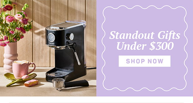 Standout Gifts Under $300