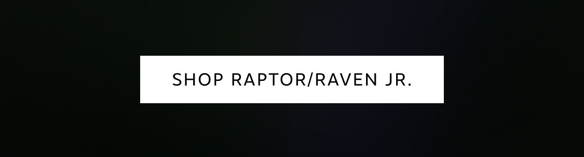 Shop Raptor/Raven Jr.