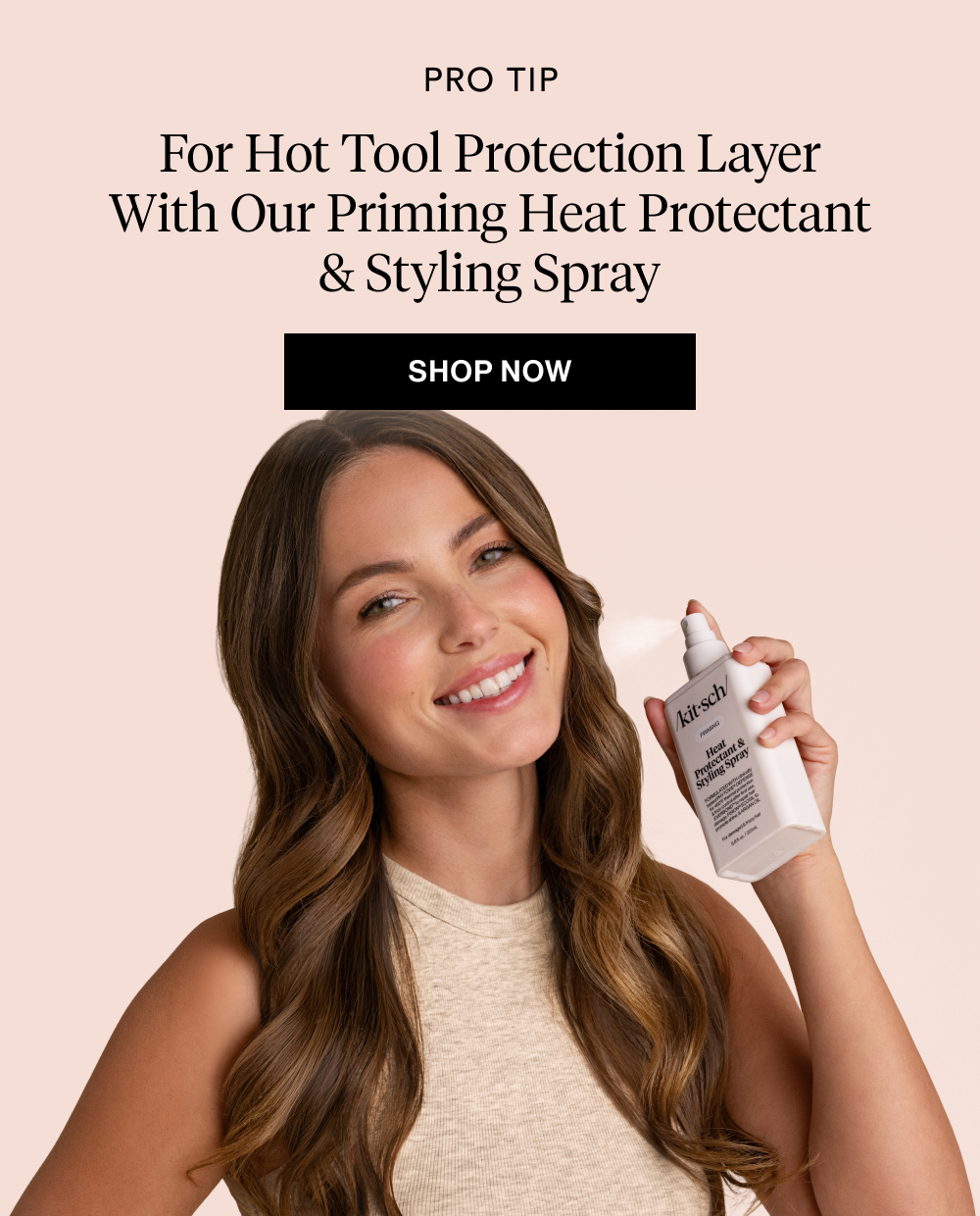 For hot tool protection layer with our Priming Heat Protectant & Styling Spray 