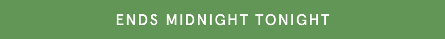 ENDS MIDNIGHT TONIGHT