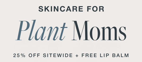 25% OFF SITEWIDE + FREE LIP BALM