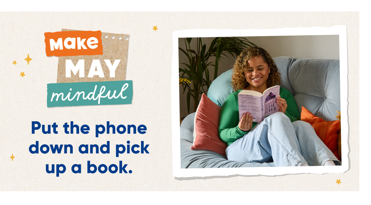 Make may mindful. Put the book down. Pick up a book.