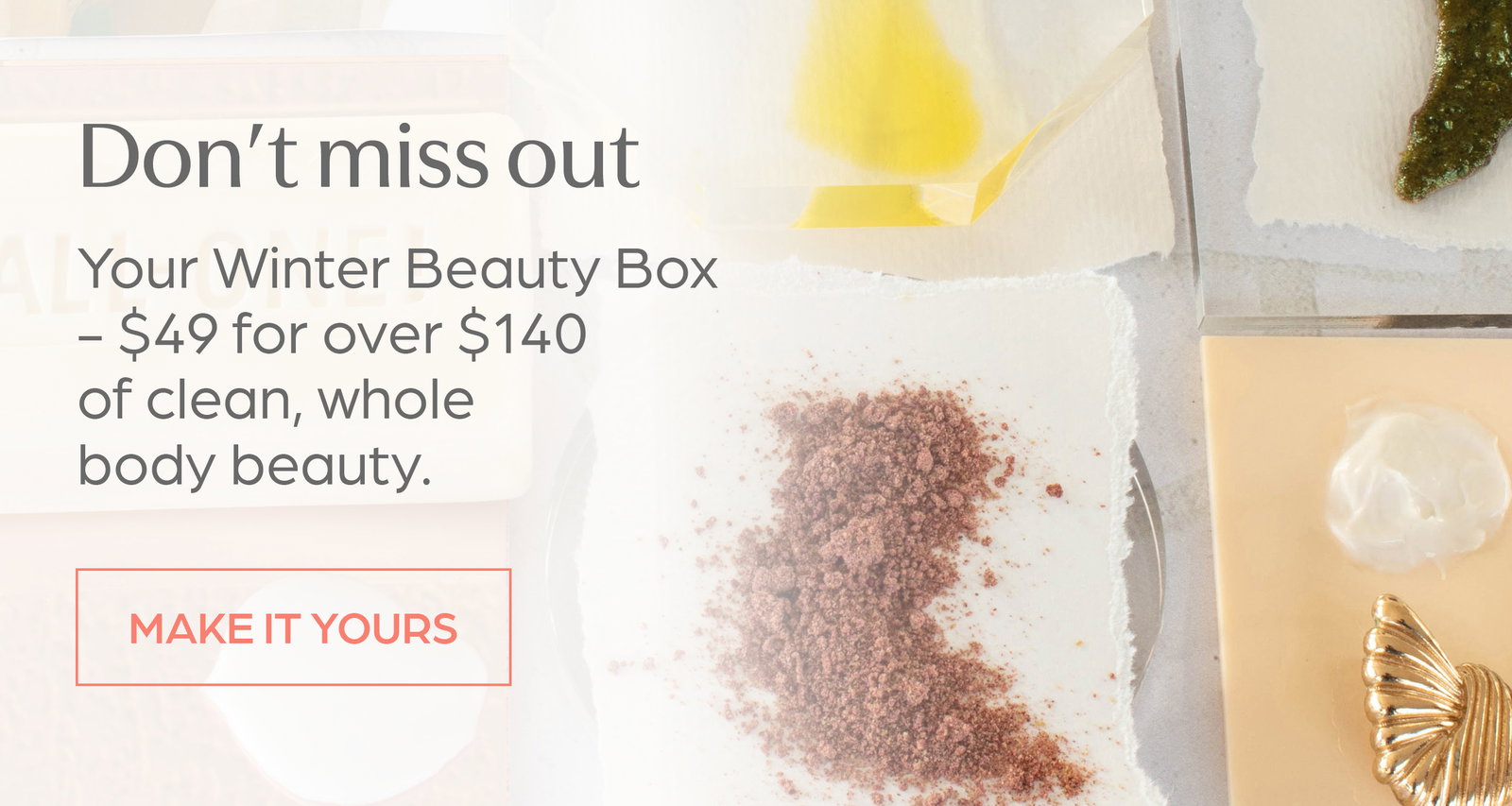 Don’t miss out. Your Winter Beauty Box - $49 for over $140 of clean, whole body beauty