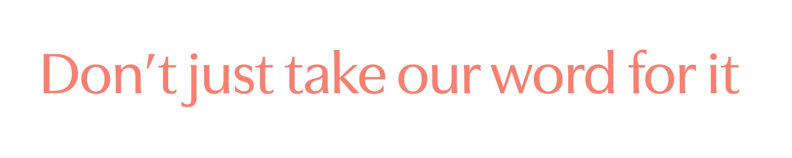 Don’t just take our word for it