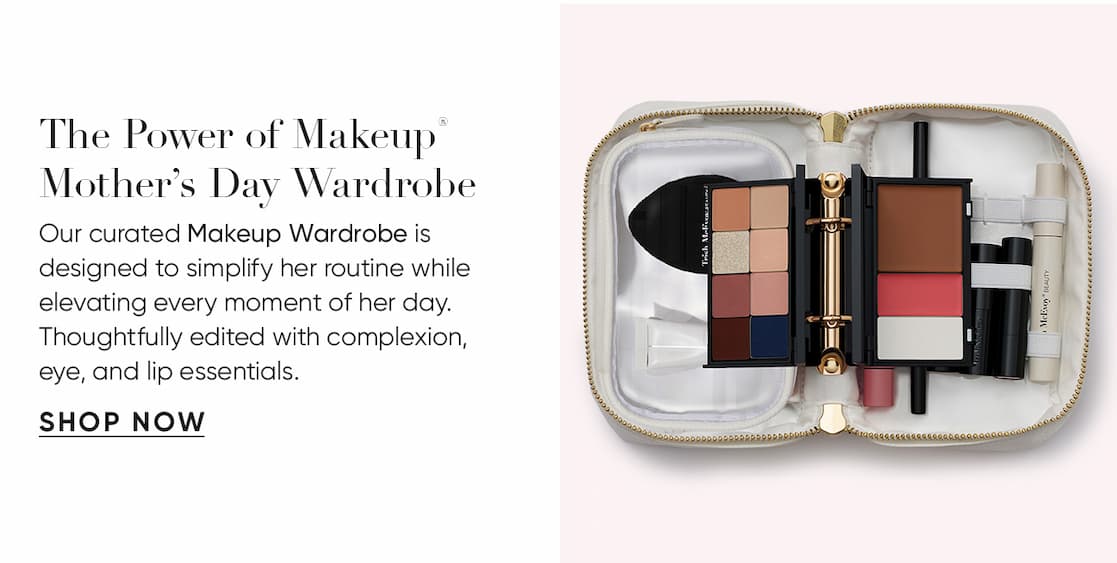The Power of Makeup® Mother’s Day Wardrobe–Our curated Makeup Wardrobe is designed to simplify her routine while elevating every moment of her day. Thoughtfully edited with complexion,  eye, and lip essentials. | SHOP NOW