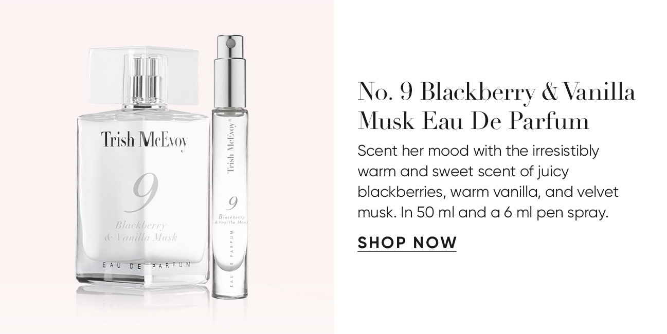 No. 9 Blackberry & Vanilla Musk Eau De Parfum Scent her mood with the irresistibly  warm and sweet scent of juicy blackberries, warm vanilla, and velvet musk. In 50 ml and a 6 ml pen spray. | SHOP NOW