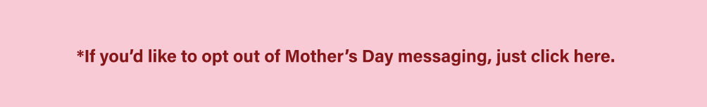 Mother's Day Opt Out