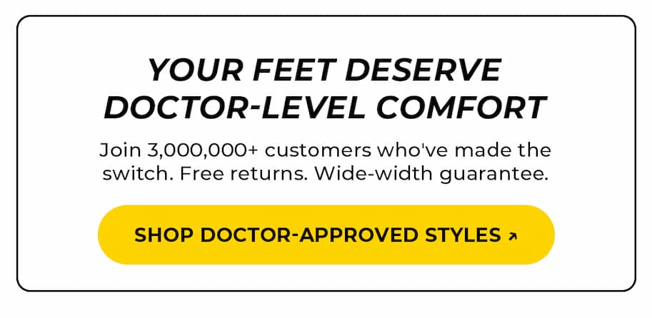 Your Feet Deserve Doctor-Level Comfort