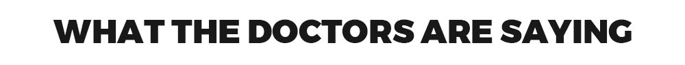 What the Doctors Are Saying