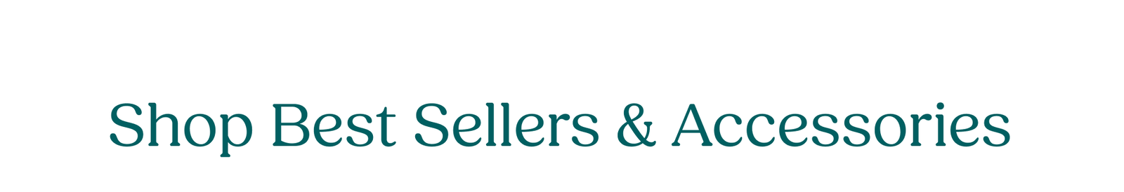 Shop Best Sellers & Accessories