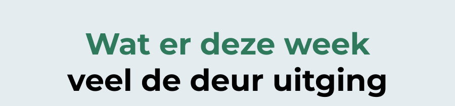 Wat er deze week veel de deur uitging