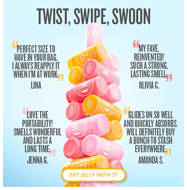 Twist, Swipe, Swoon - GET JELLY WITH IT