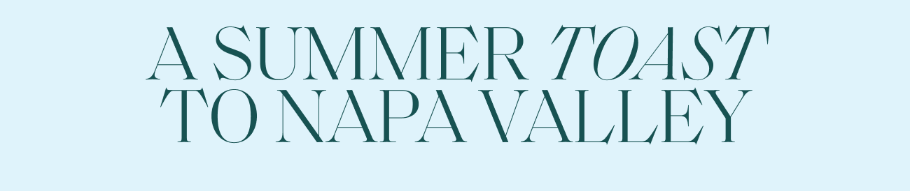 A SUMMER TOAST TO NAPA VALLEY
