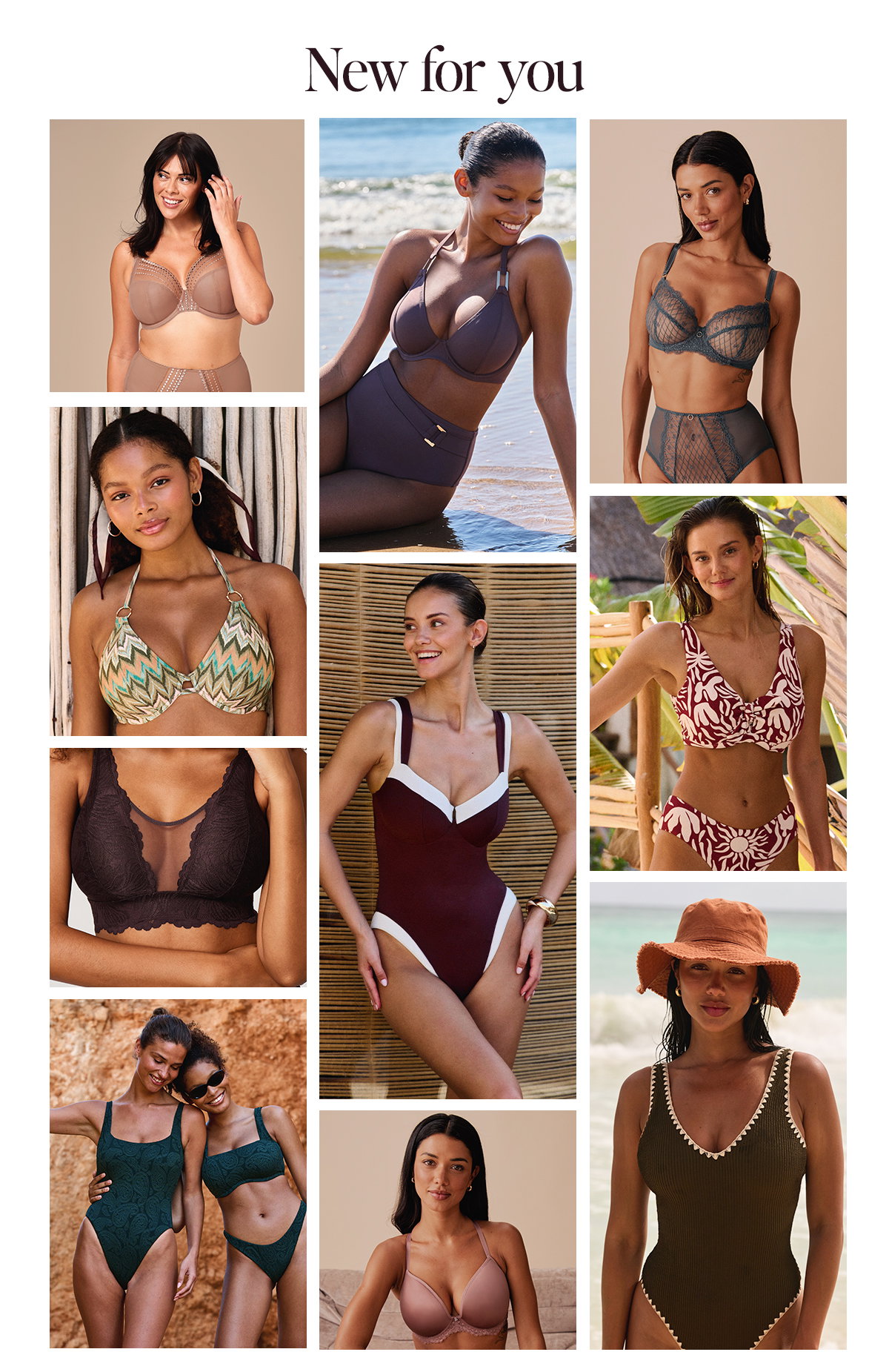 New for you: The Earth Tones Collection, featuring swimwear, lingerie, and wireless styles.