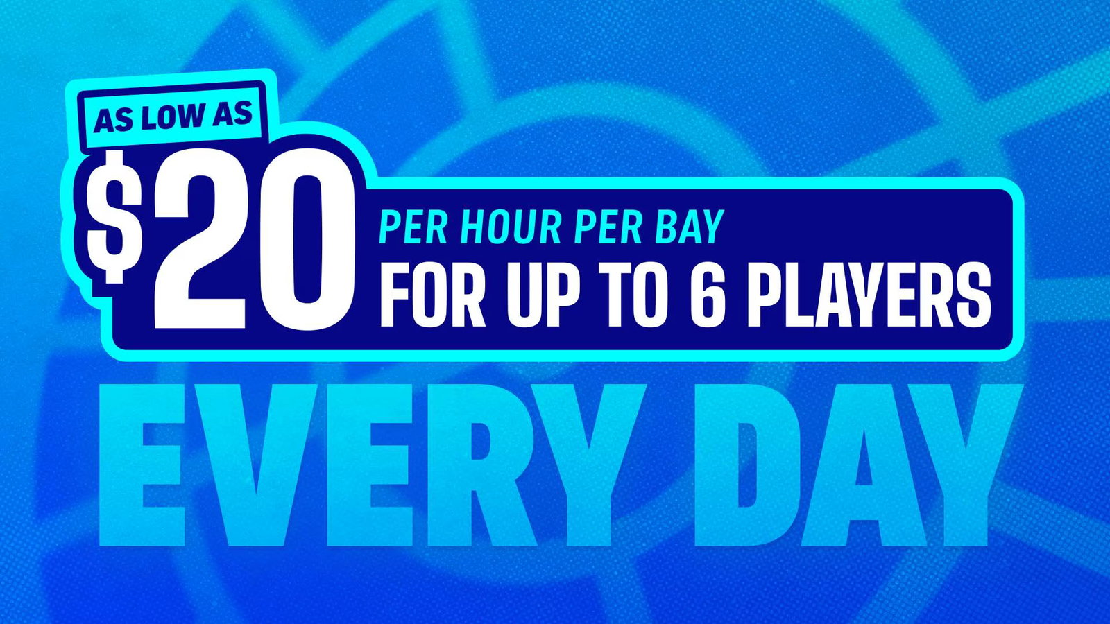 AS LOW AS $20 PER HOUR PER BAY FOR UP TO 6 PLAYERS