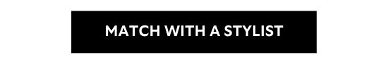MATCH WITH A STYLIST