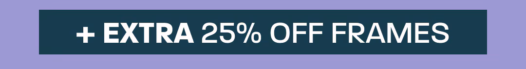 + extra 25% off frames
